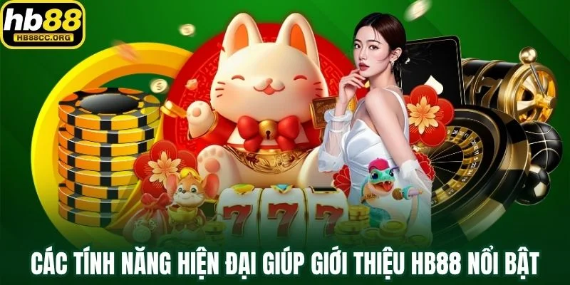 Giới thiệu HB88 3 Các tính năng hiện đại giúp giới thiệu HB88 nổi bật trên thị trường