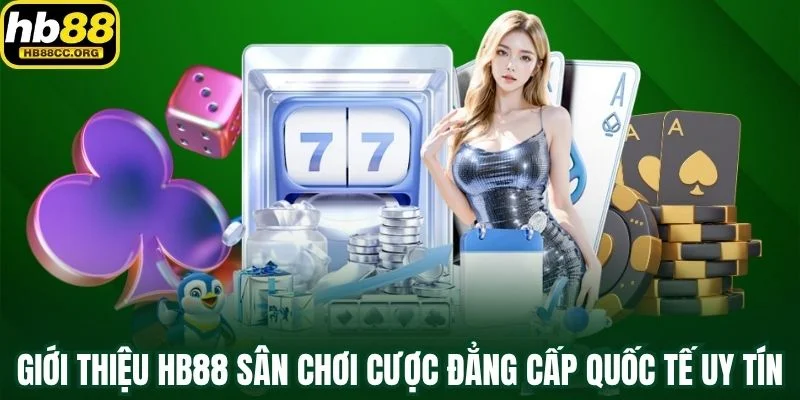 Giới thiệu HB88 2 Giới thiệu HB88 sân chơi cá cược đẳng cấp quốc tế uy tín