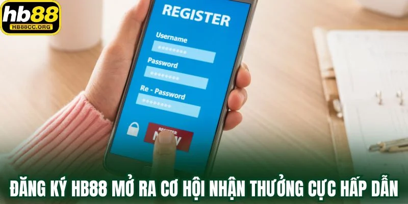 Đăng Ký HB88 – Mở Cánh Cửa May Mắn Chỉ Trong Một Phút 2 Đăng ký HB88 mở ra cơ hội nhận thưởng cực hấp dẫn