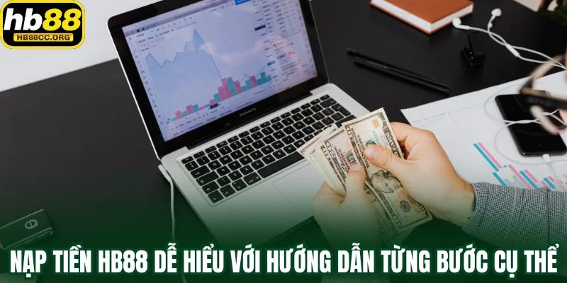 Nạp Tiền HB88 – Giao Dịch Siêu Tốc Và Thưởng Cực Khủng 2 Nạp tiền HB88 dễ hiểu với hướng dẫn chi tiết từng bước cụ thể