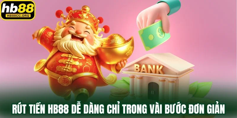 Rút Tiền HB88 Về Ví Nhanh Để Trọn Niềm Vui Chiến Thắng 2 Rút tiền HB88 dễ dàng chỉ trong vài bước đơn giản