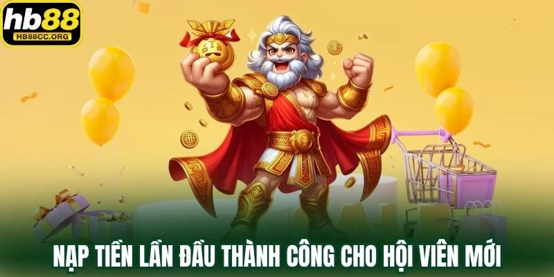 Hội Viên Mới Nạp Tiền – Cơ Hội Vàng Chỉ Đến Một Lần 3 Nạp tiền lần đầu thành công với hướng dẫn cho hội viên mới