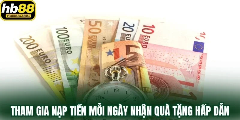 Nạp Tiền Mỗi Ngày – Cơ Hội Trúng Lớn Tăng Theo Từng Phút 2 Tham gia chương trình nạp tiền mỗi ngày nhận quà tặng hấp dẫn
