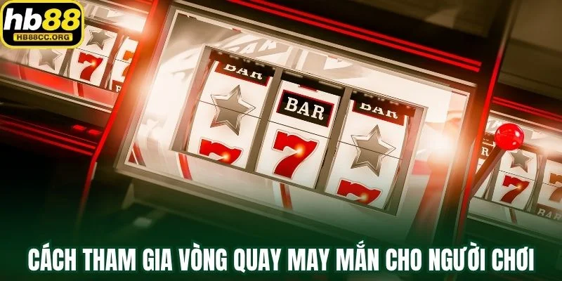 Vòng Quay May Mắn – Quay Miễn Phí Để Rinh Quà Cực Đã 2 Cách tham gia vòng quay may mắn đơn giản cho người chơi