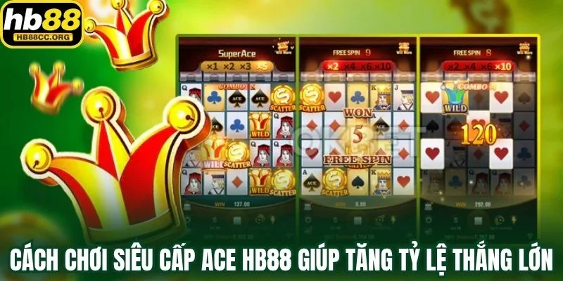 Siêu Cấp Ace HB88 – Thưởng Khủng Chờ Đợi Người Bản Lĩnh 4 Cách chơi Siêu Cấp Ace HB88 giúp tăng tỷ lệ thắng lớn