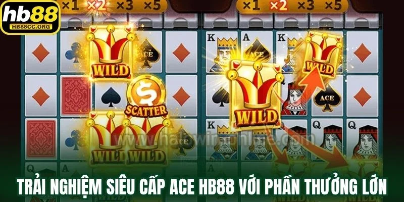 Siêu Cấp Ace HB88 – Thưởng Khủng Chờ Đợi Người Bản Lĩnh 2 Trải nghiệm Siêu Cấp Ace HB88 với phần thưởng lớn