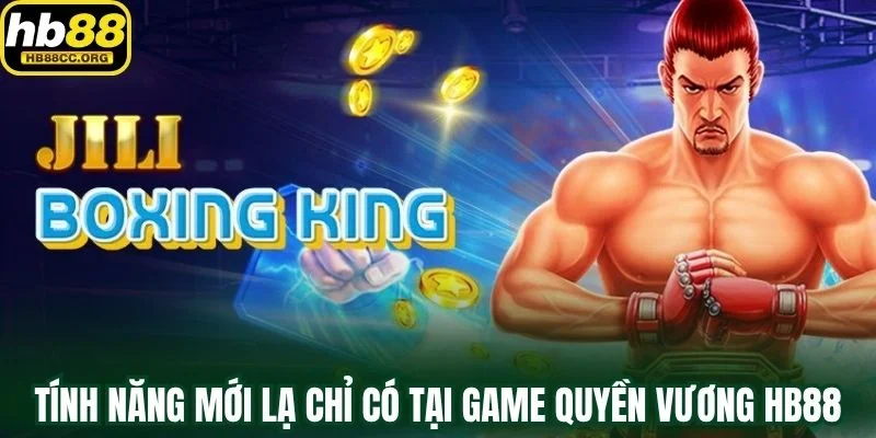 Quyền Vương HB88 – Thách Thức Giới Hạn Của Chiến Binh 3 Các tính năng mới lạ chỉ có tại game Quyền Vương HB88