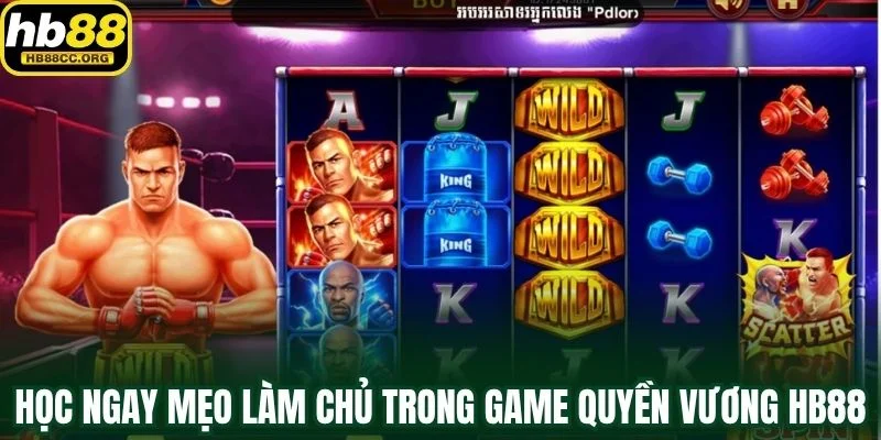 Quyền Vương HB88 – Thách Thức Giới Hạn Của Chiến Binh 4 Học ngay mẹo làm chủ chiến trường trong game Quyền Vương HB88