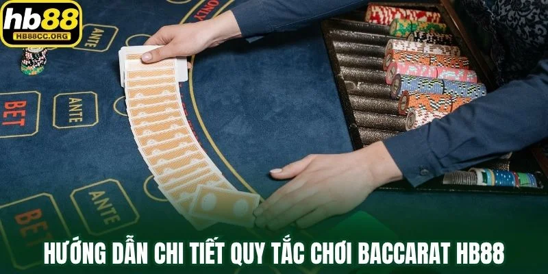 Baccarat HB88 – Mỗi Lá Bài Là Cơ Hội Để Bạn Đổi Vận 3 Hướng dẫn chi tiết quy tắc chơi Baccarat HB88