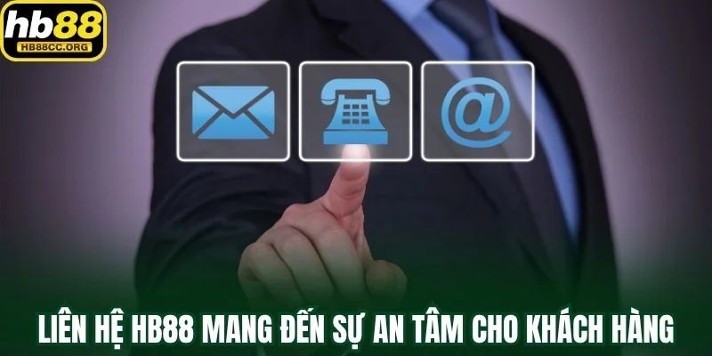Liên hệ HB88 2 Liên hệ HB88 mang đến sự an tâm cho khách hàng