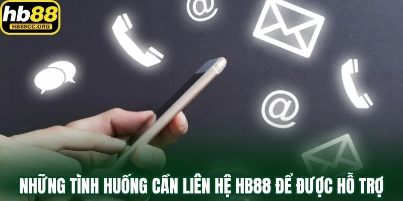 Liên hệ HB88 1 Những tình huống cần liên hệ HB88 để được hỗ trợ nhanh nhất