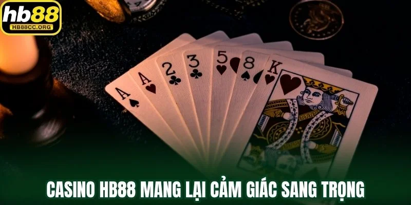 Casino HB88 1 Casino HB88 mang lại cảm giác sang trọng và chân thực nhất