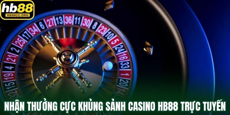 Casino HB88 3 Nhận thưởng cực khủng khi tham gia sảnh casino HB88 trực tuyến