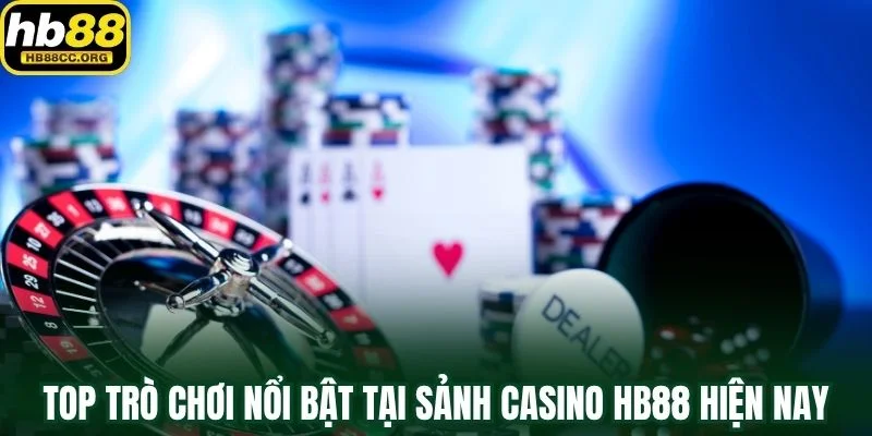 Casino HB88 2 Top trò chơi nổi bật nhất tại sảnh casino HB88 hiện nay