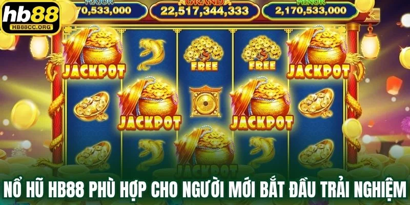 Nổ hũ HB88 2 Nổ hũ HB88 phù hợp cho người mới bắt đầu trải nghiệm