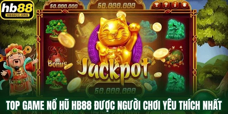 Nổ hũ HB88 3 Top game nổ hũ HB88 được người chơi yêu thích nhất