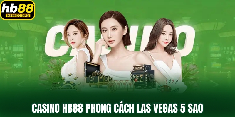 HB88 18 Casino HB88 phong cách Las Vegas 5 sao